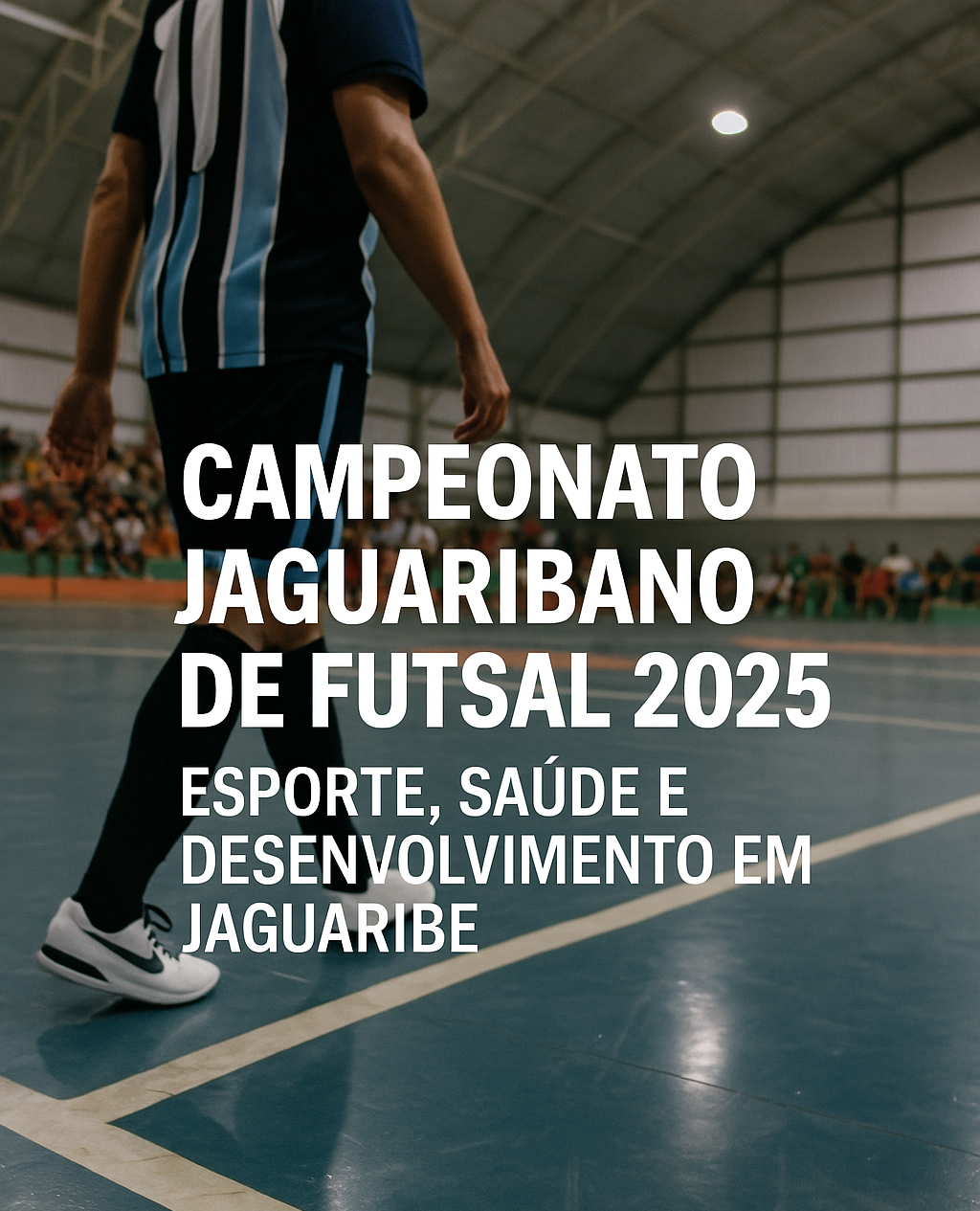 Campeonato Jaguaribano de Futsal 2025: Esporte, Saúde e Desenvolvimento em Jaguaribe