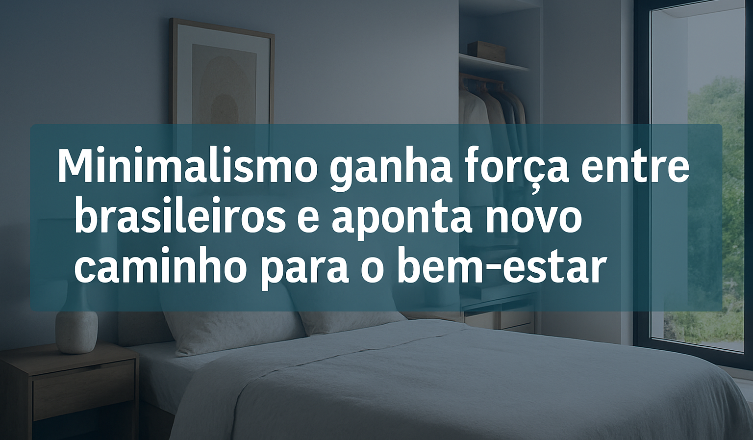 Minimalismo ganha força entre brasileiros e aponta novo caminho para o bem-estar